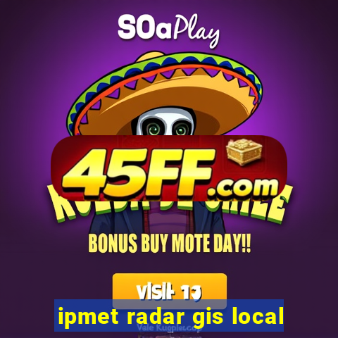 ipmet radar gis local